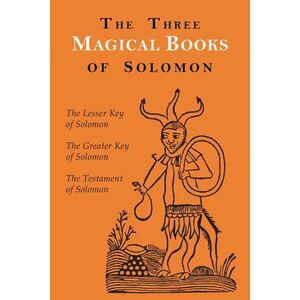 The Three Magical Books of Solomon: The Greater and Lesser Keys & The Testament